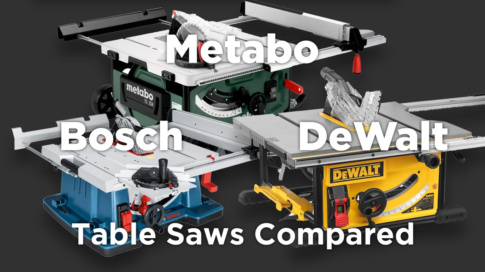 Bosch GTS 10 XC vs DeWalt DWE7492 vs Metabo TS 254 – Flagship Table Saws Compared