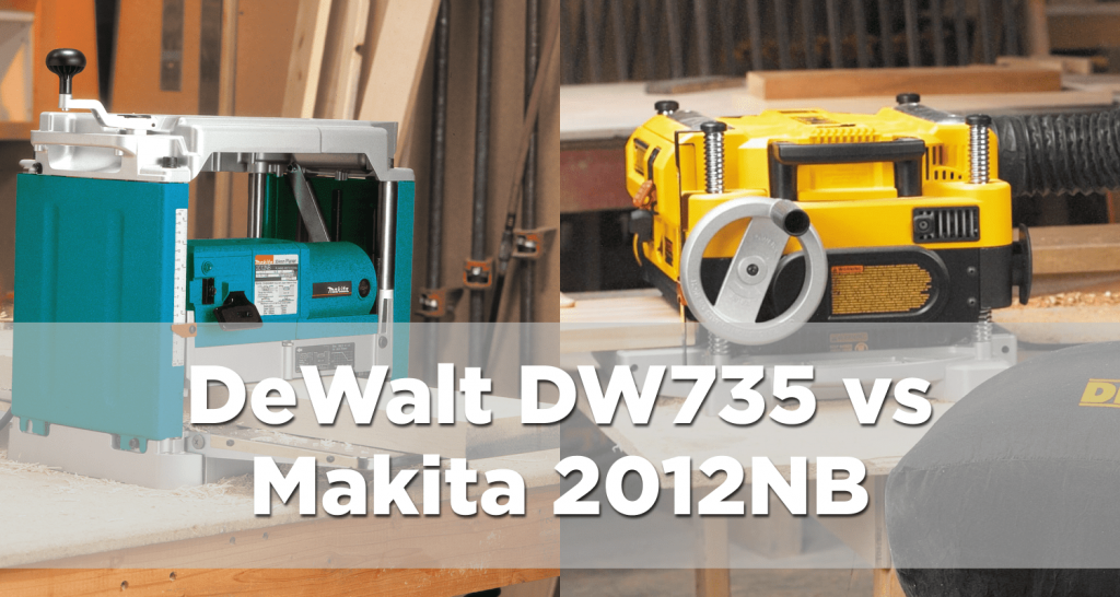 DeWalt DW735 vs Makita 2012NB Finding the best premium benchtop